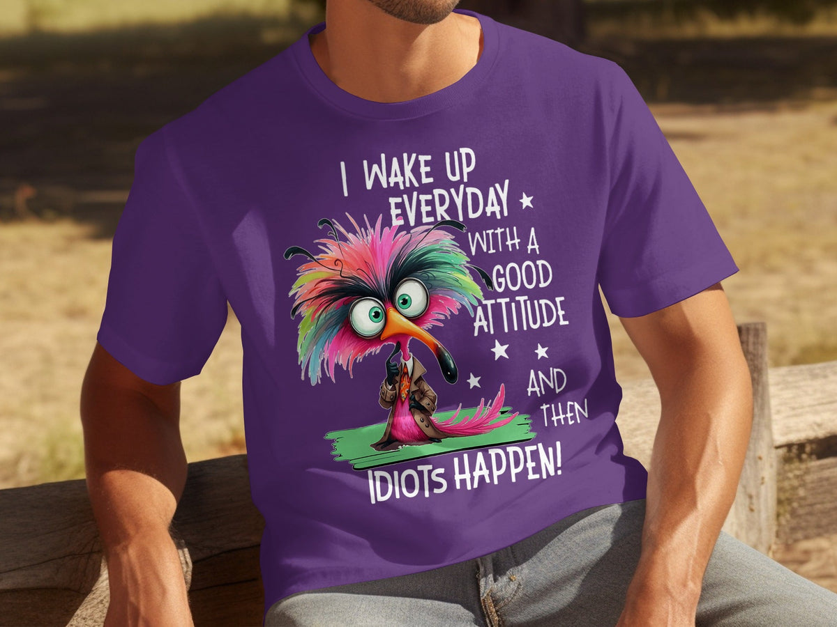 I Wake Up Everyday With a Good Attitude Idiots Happen T-Shirts