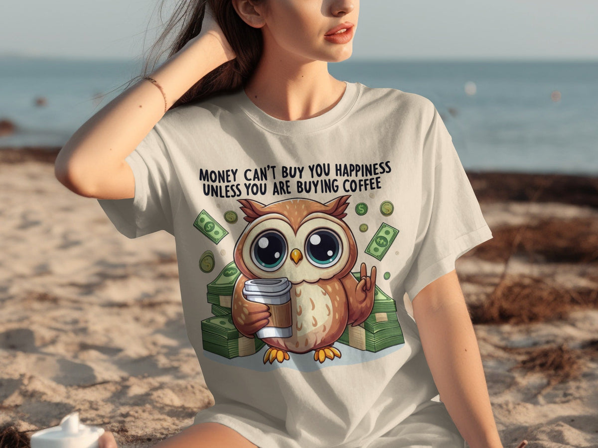 Money Can't Buy You Happiness Unless Buying Coffee T-Shirts
