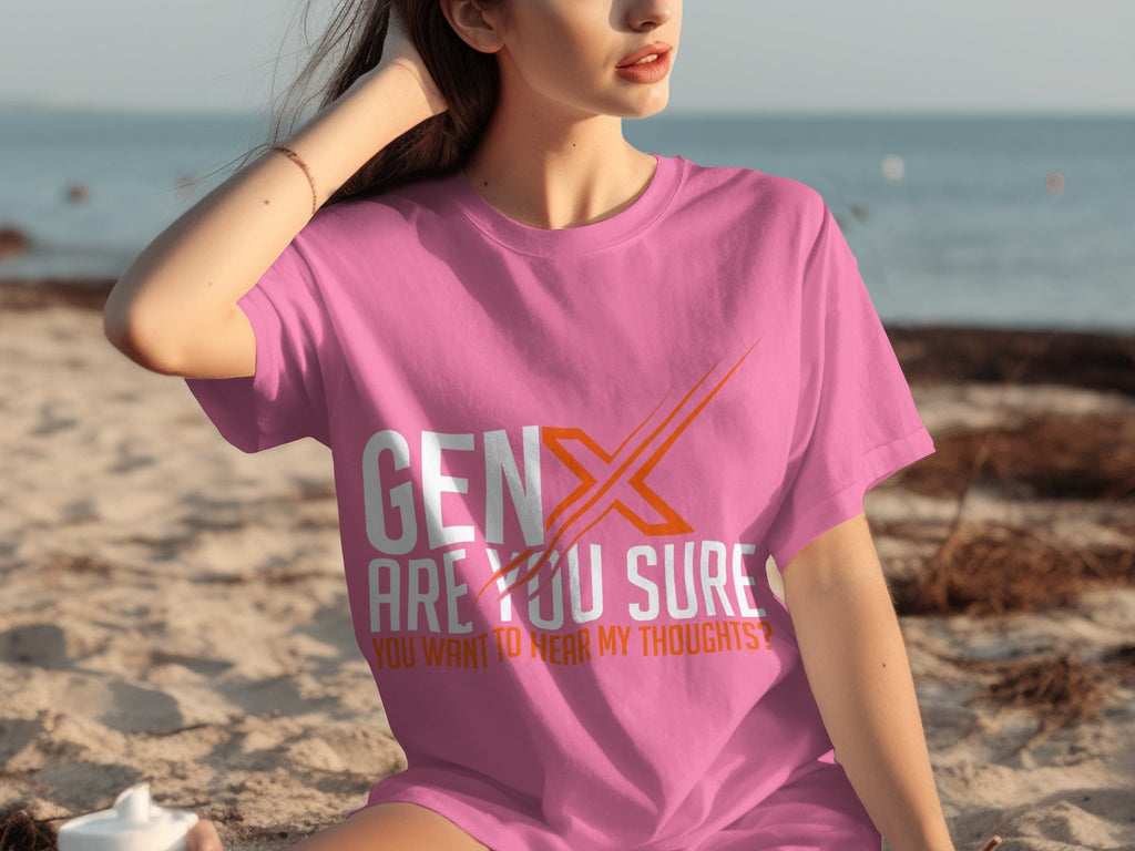 Gen X Are You Sure Want To Hear My Thoughts T-Shirts product image 19