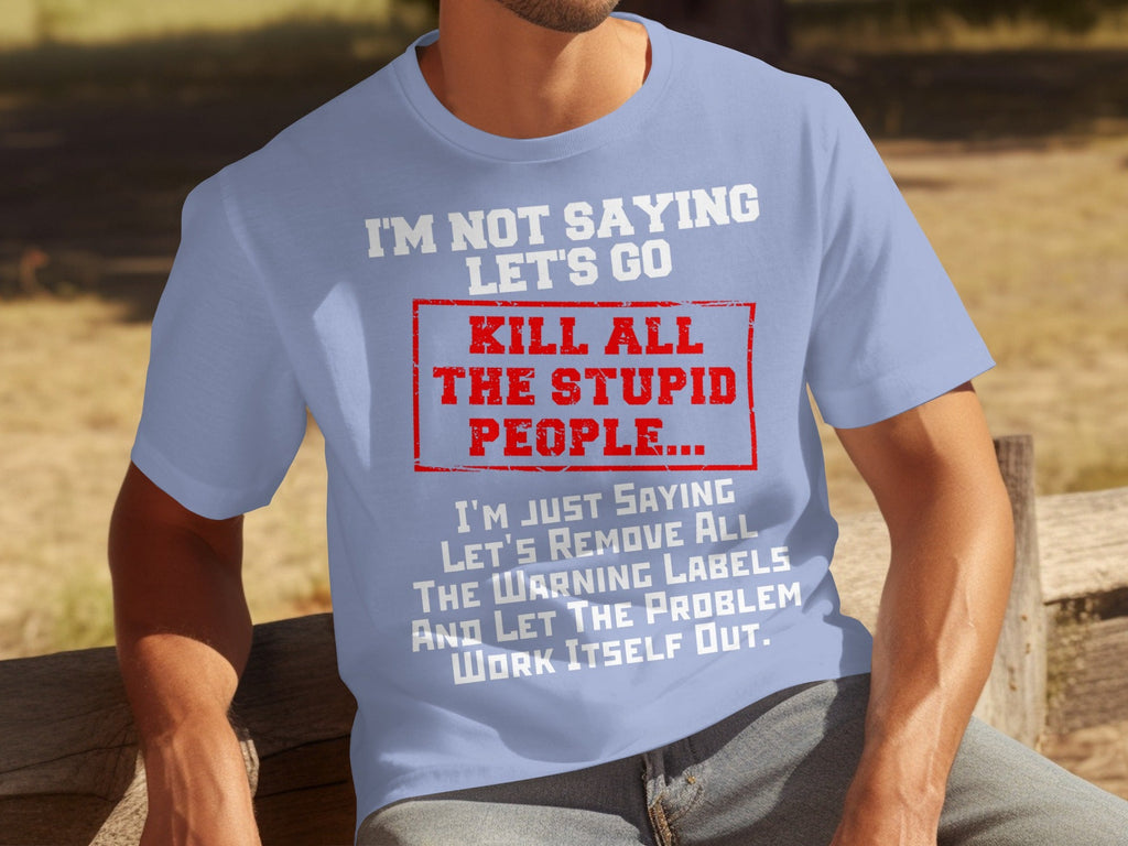 Kill All the Stupid People Graphic Sarcasm Phrase T-Shirts product image 13