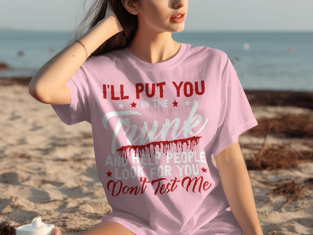 I Will Put You In The Trunk Funny Novelty Slogan T-Shirts product image 27