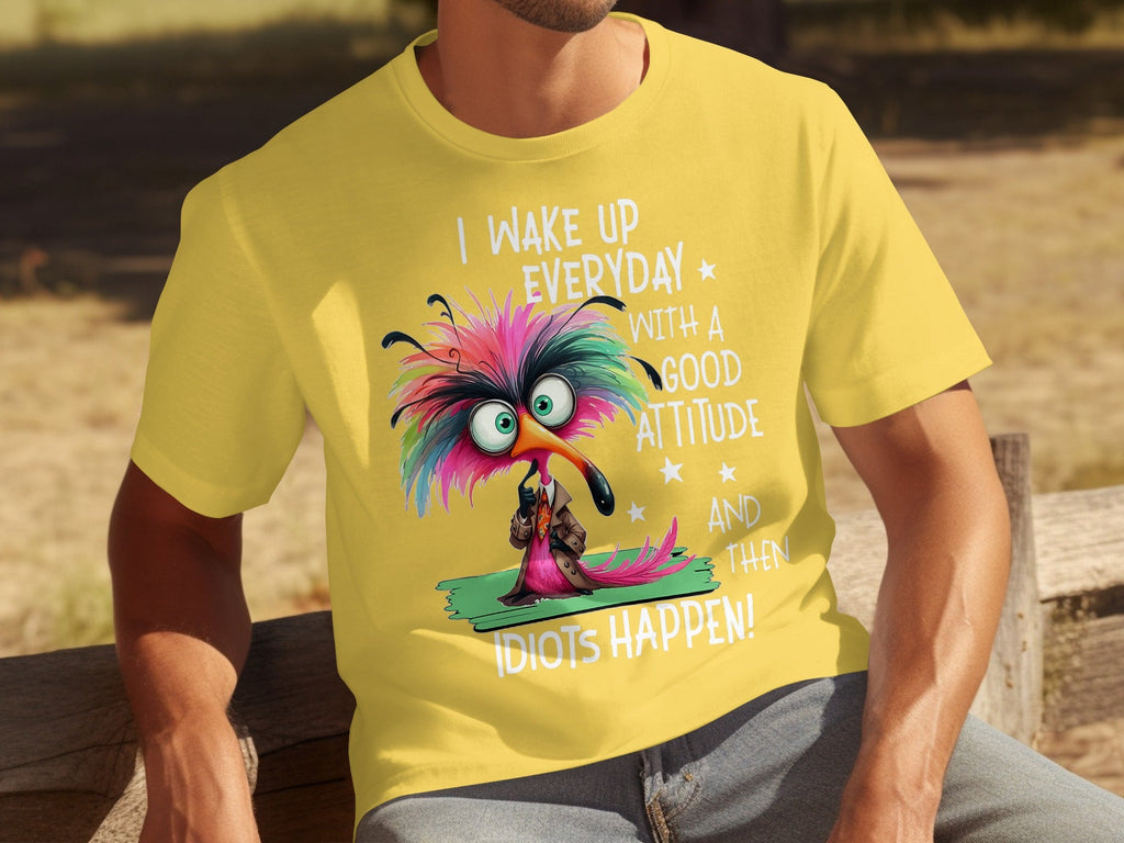 I Wake Up Everyday With a Good Attitude Idiots Happen T-Shirts