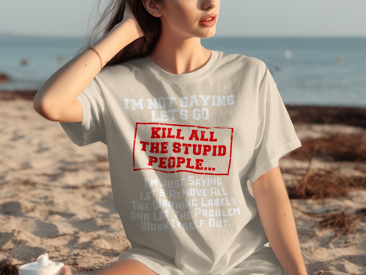 Kill All the Stupid People Graphic Sarcasm Phrase T-Shirts product image 17