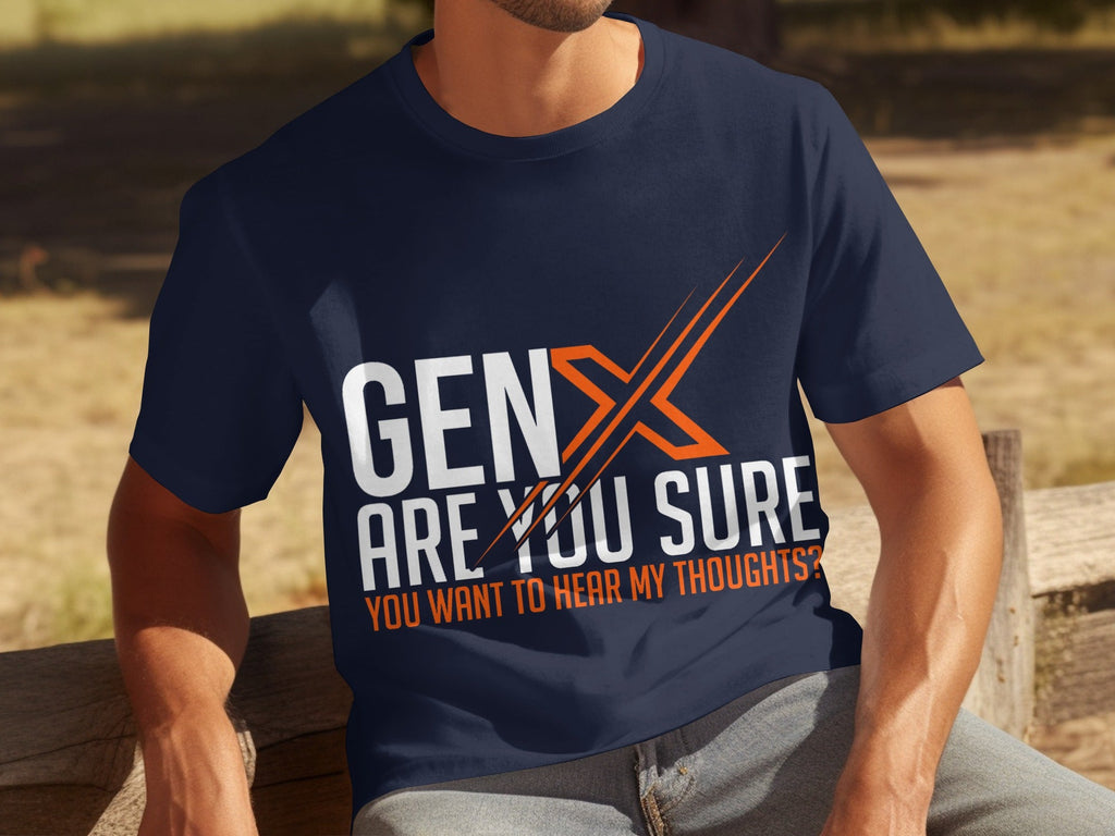 Gen X Are You Sure Want To Hear My Thoughts T-Shirts product image 9