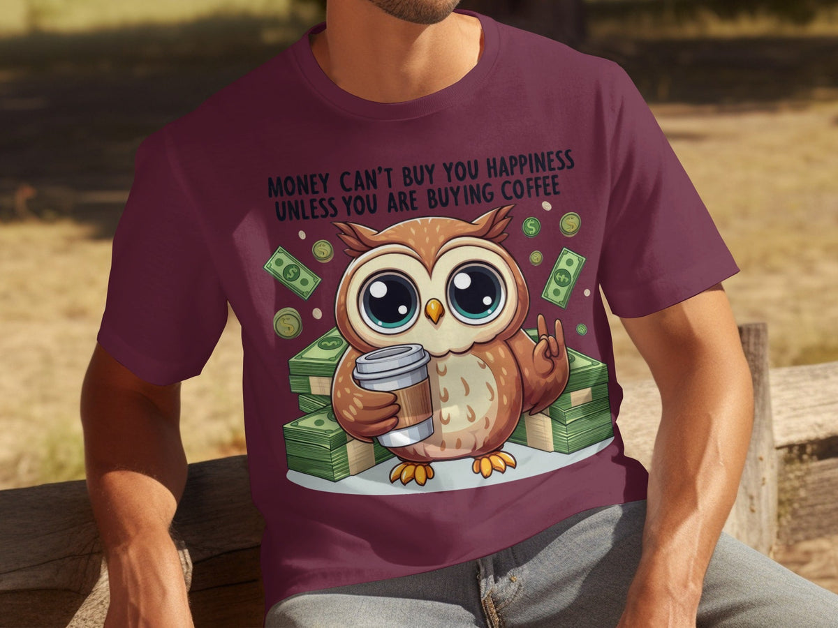 Money Can't Buy You Happiness Unless Buying Coffee T-Shirts