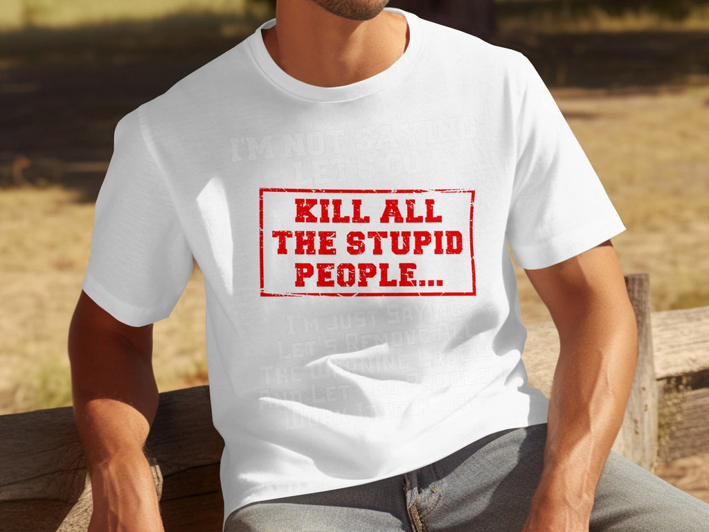 Kill All the Stupid People Graphic Sarcasm Phrase T-Shirts product image 14