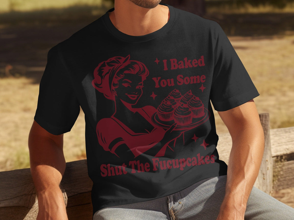 I Baked You Some Shut The Fucupcakes Novelty Design T-Shirts product image 16