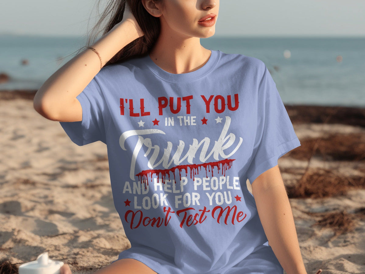 I Will Put You In The Trunk Funny Novelty Slogan T-Shirts product image 28