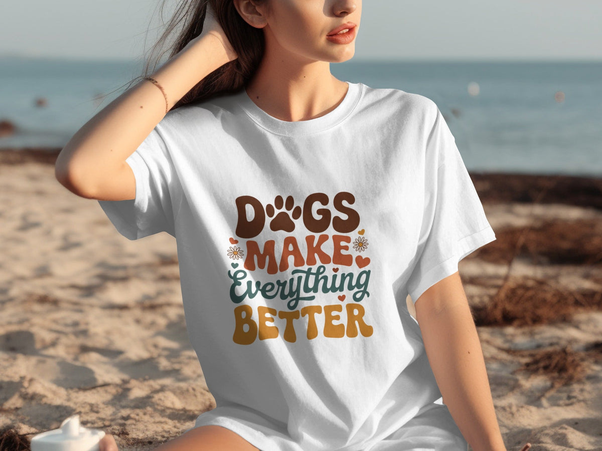 Dogs Make Everything Better Typography Design Cute T-Shirts