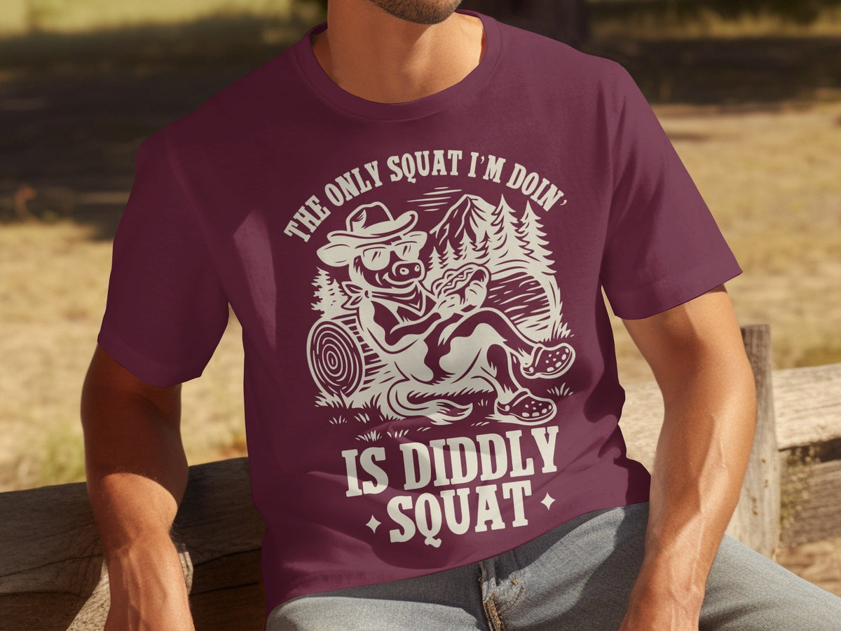 The Only Squat I'm Doin' Is Diddly Squat Funny T-Shirts