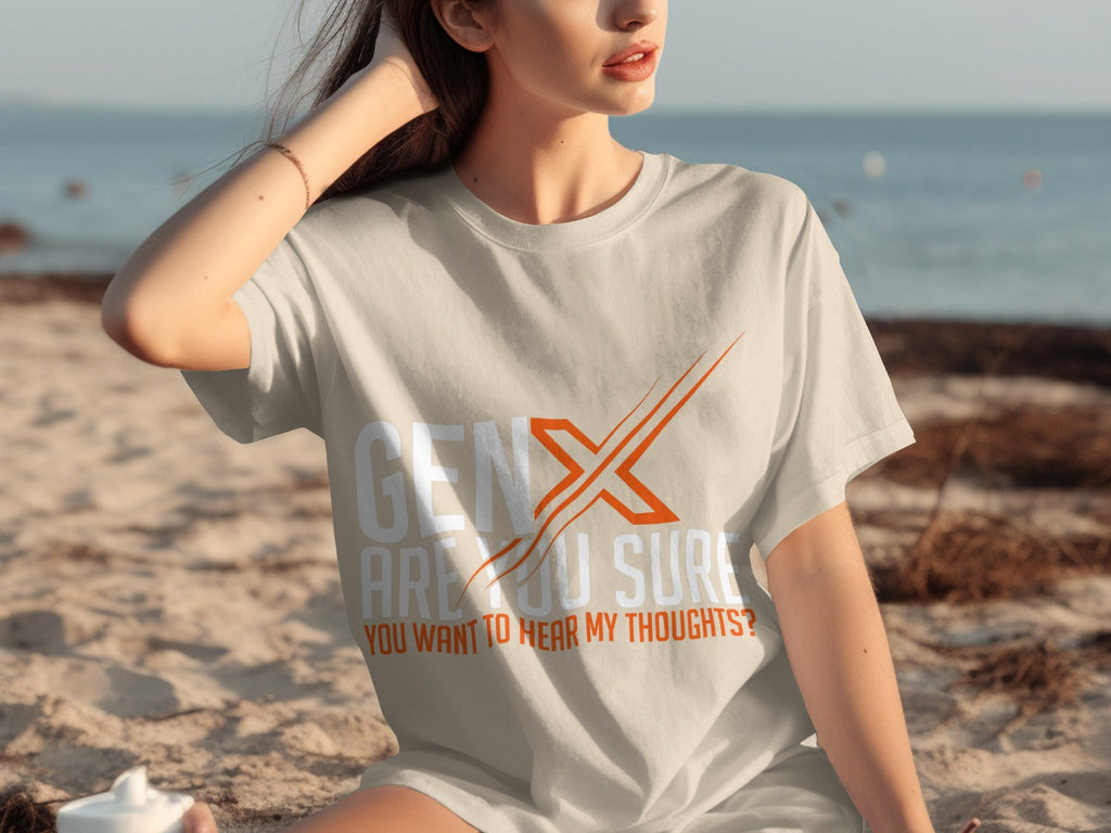 Gen X Are You Sure Want To Hear My Thoughts T-Shirts product image 17