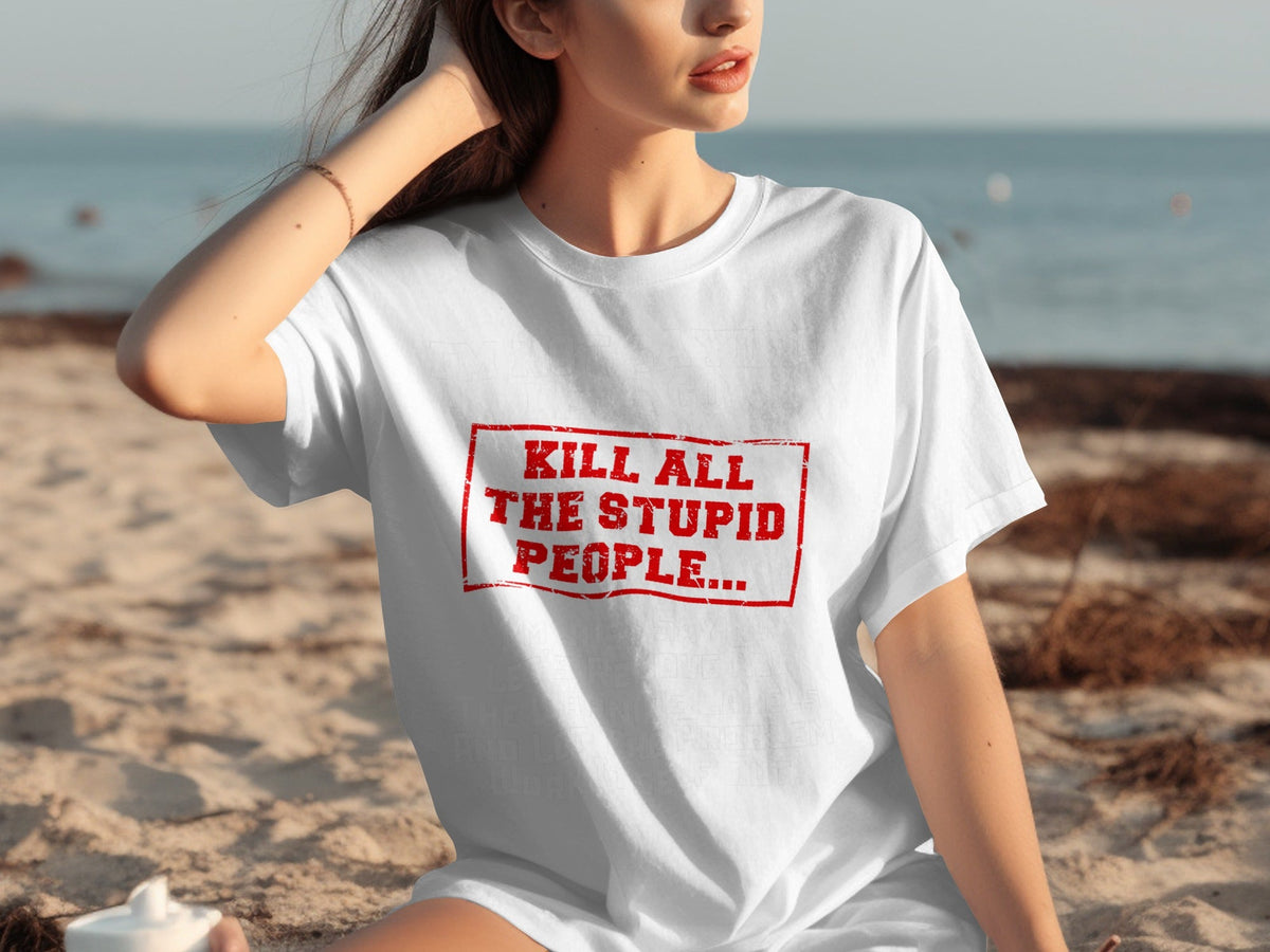 Kill All the Stupid People Graphic Sarcasm Phrase T-Shirts product image 29
