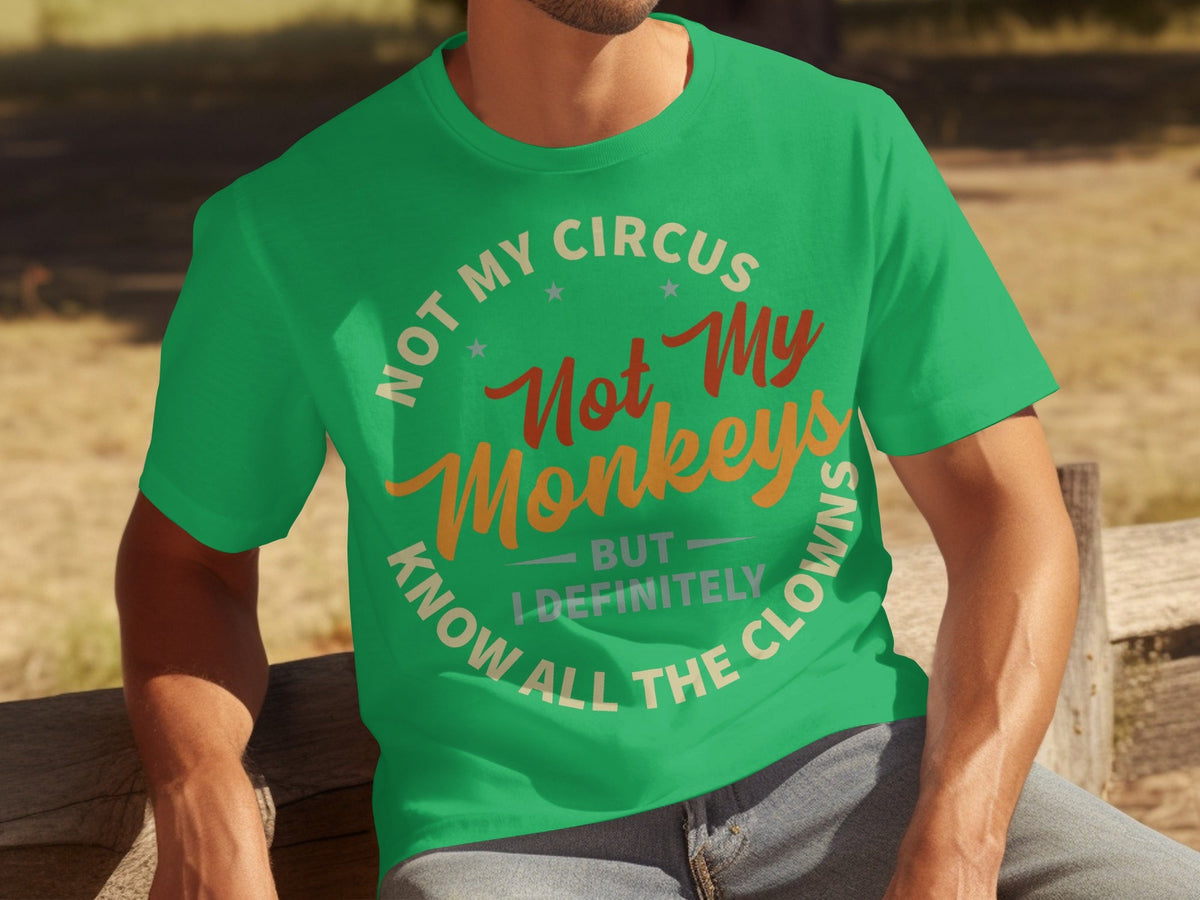 Not My Circus Not My Monkeys But I Know All The Clowns T-Shirts