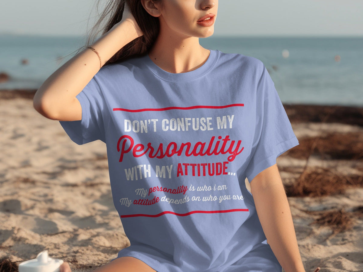 Don't Confuse My Personality With My Attitude T-Shirts product image 28