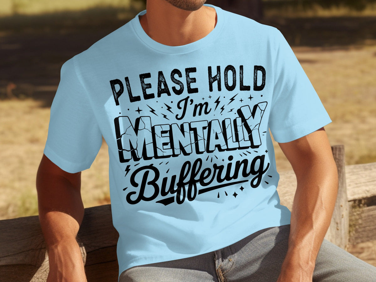 Please Hold I'm Mentally Buffering Funny Design T-Shirts