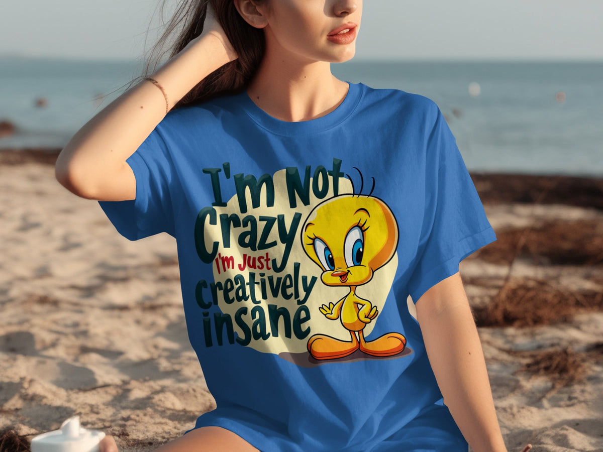 I'm Not Crazy I'm Just Creatively Insane Tweety T-Shirts