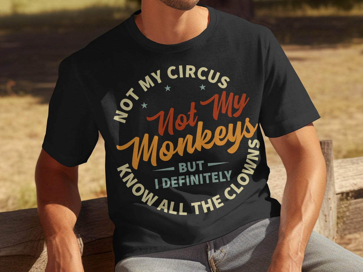 Not My Circus Not My Monkeys But I Know All The Clowns T-Shirts