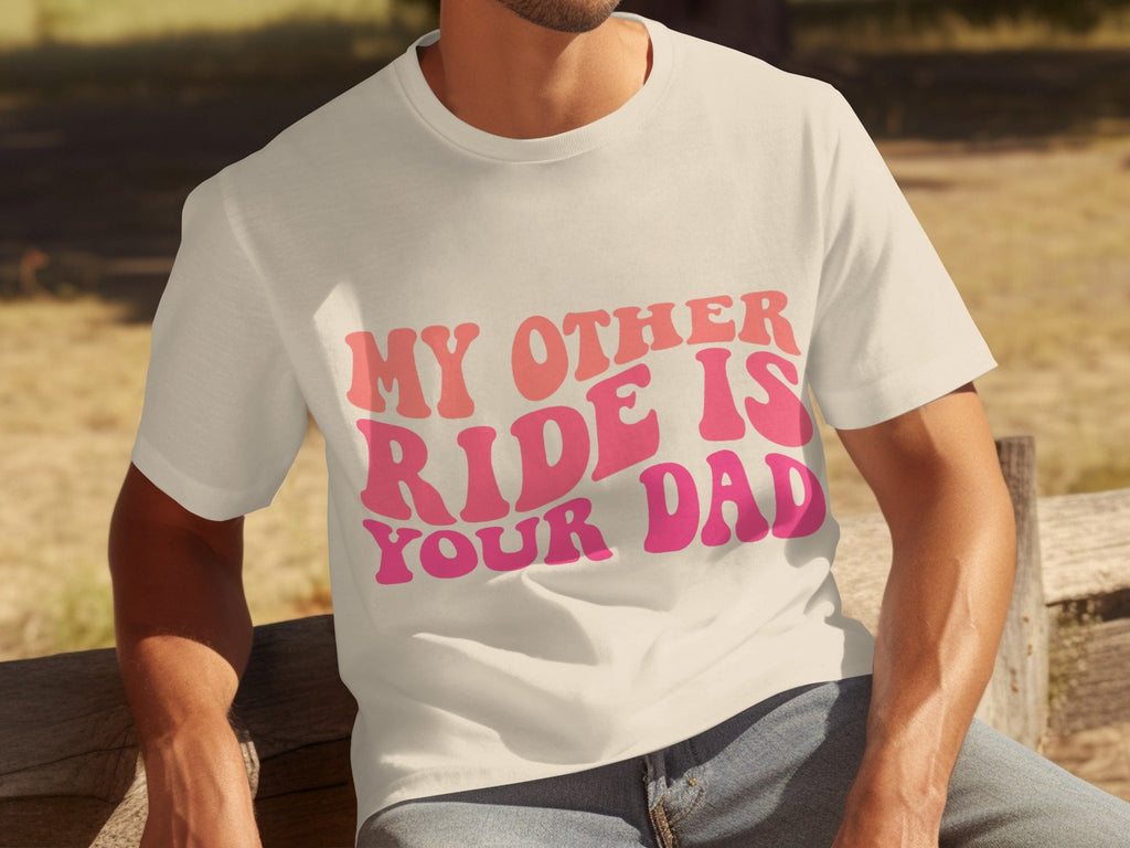 My Other Ride Is Your Dad Funny Sarcastic T-Shirts product image 7