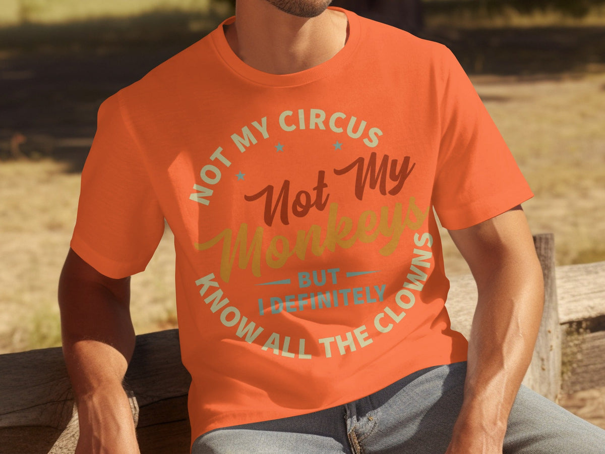 Not My Circus Not My Monkeys But I Know All The Clowns T-Shirts