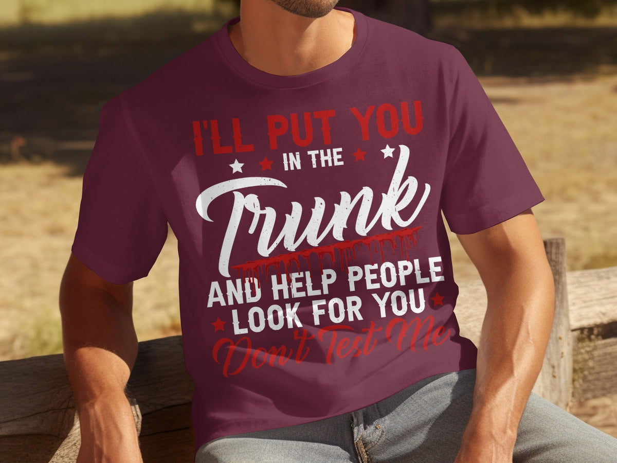 I Will Put You In The Trunk Funny Novelty Slogan T-Shirts product image 11