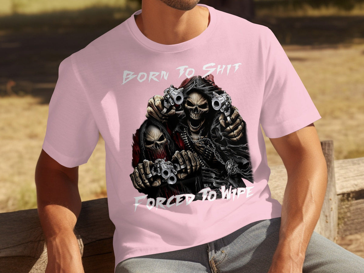 Born To Shit Forced To Wipe Grim Reaper Skeletons T-Shirts
