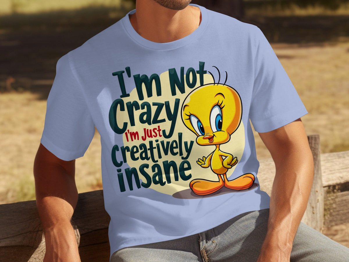 I'm Not Crazy I'm Just Creatively Insane Tweety T-Shirts
