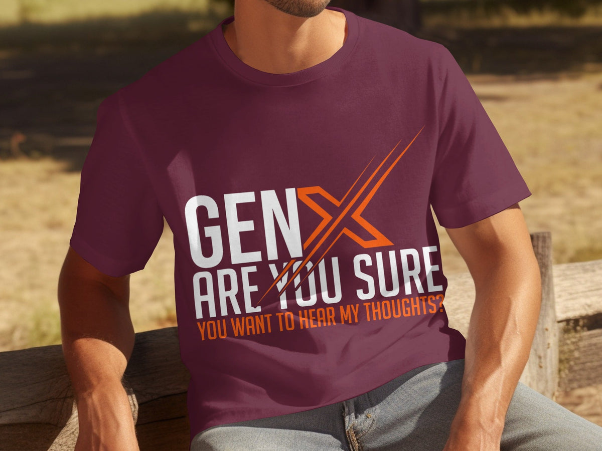 Gen X Are You Sure Want To Hear My Thoughts T-Shirts product image 11