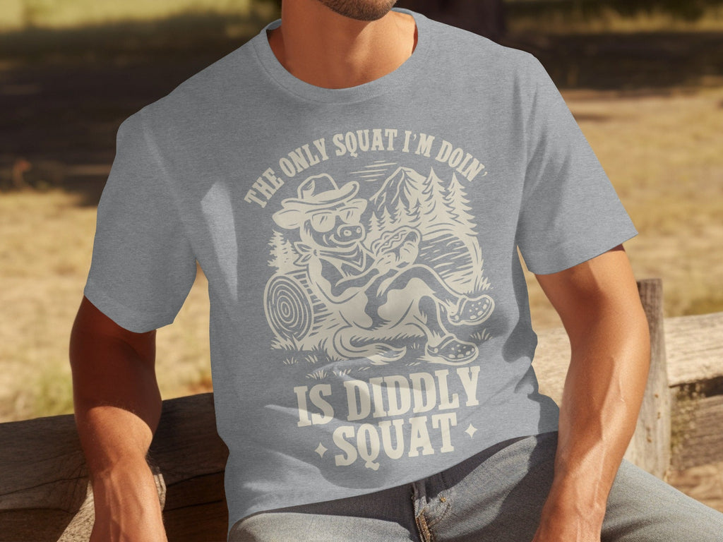 The Only Squat I'm Doin' Is Diddly Squat Funny T-Shirts