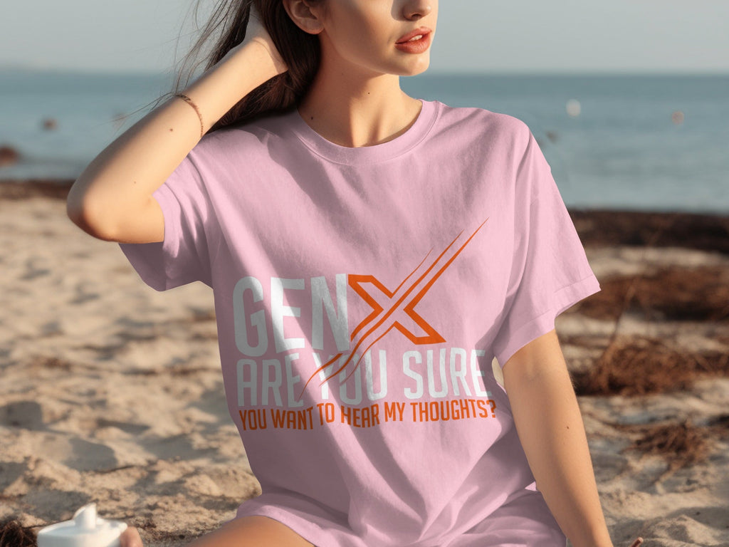 Gen X Are You Sure Want To Hear My Thoughts T-Shirts product image 27