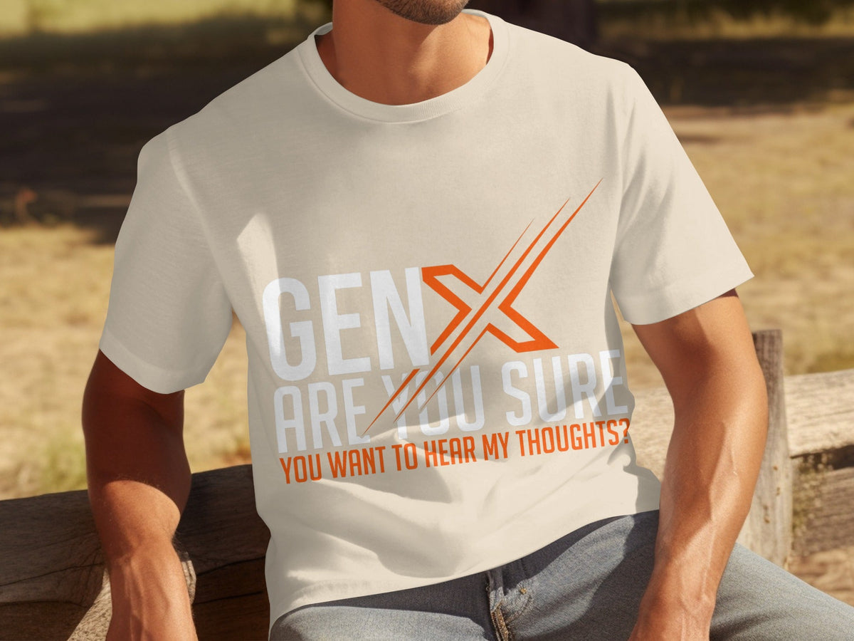 Gen X Are You Sure Want To Hear My Thoughts T-Shirts product image 4