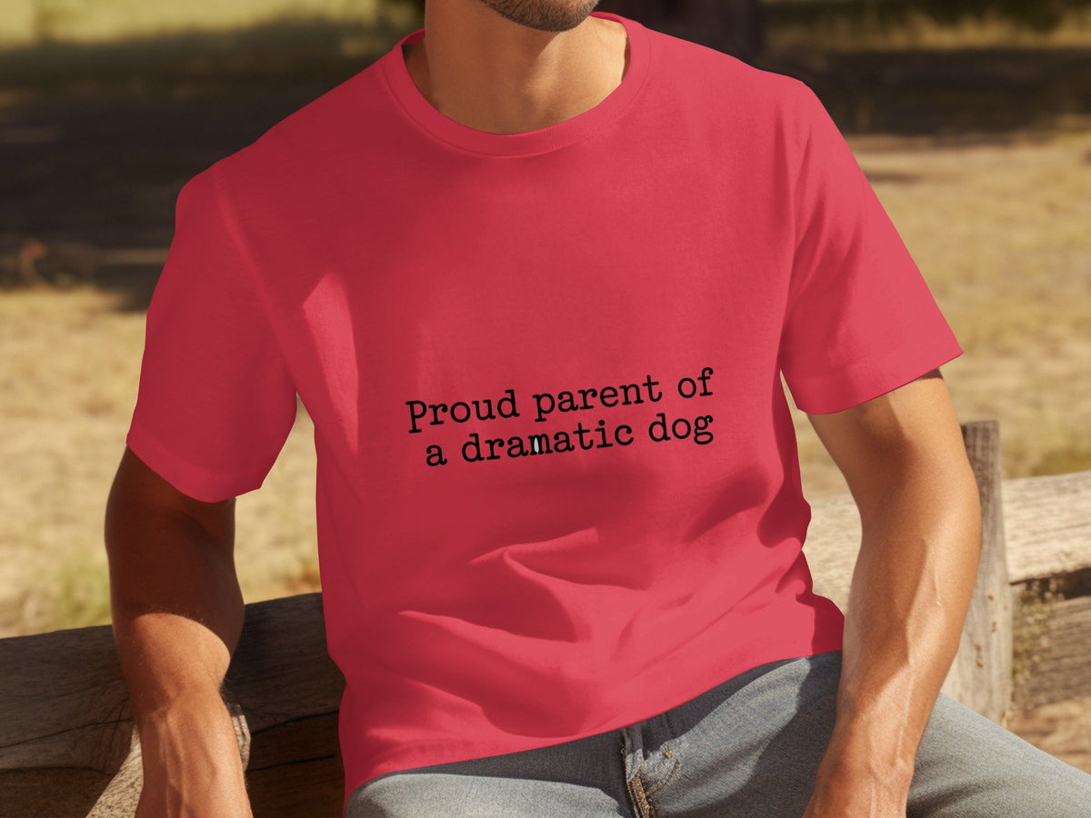Proud Parent Of A Dramatic Dog Pet Lover Funny T-Shirts