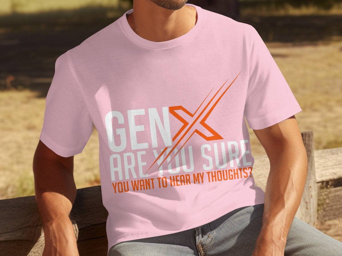 Gen X Are You Sure Want To Hear My Thoughts T-Shirts product image 12