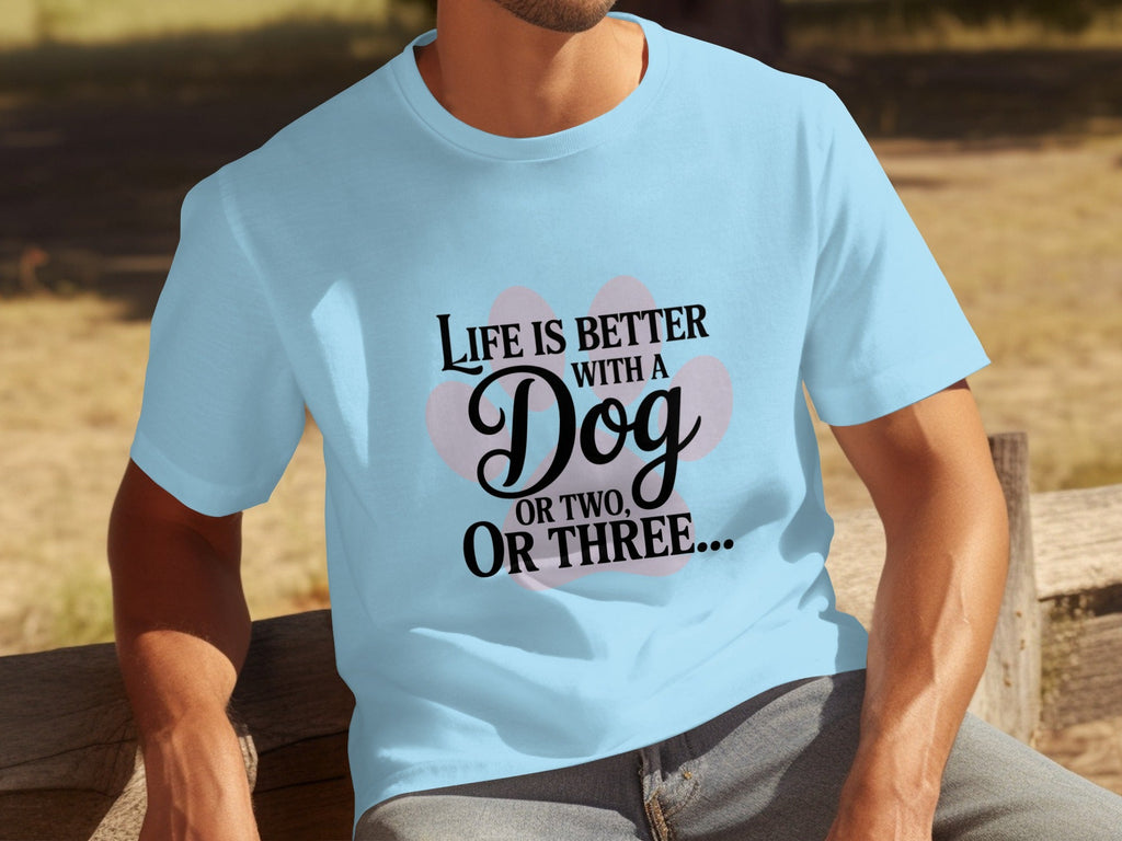 Life is Better With a Dog or Two or Three Great T-Shirts