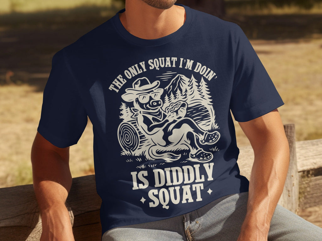 The Only Squat I'm Doin' Is Diddly Squat Funny T-Shirts