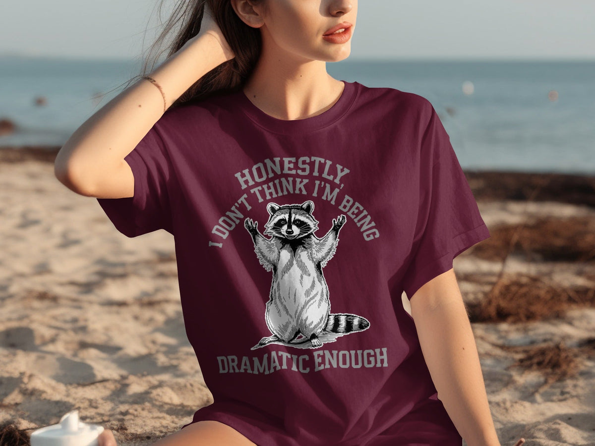 Honestly I Don't Think I'm Being Dramatic Enough T-Shirts