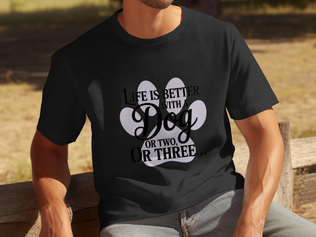 Life is Better With a Dog or Two or Three Great T-Shirts