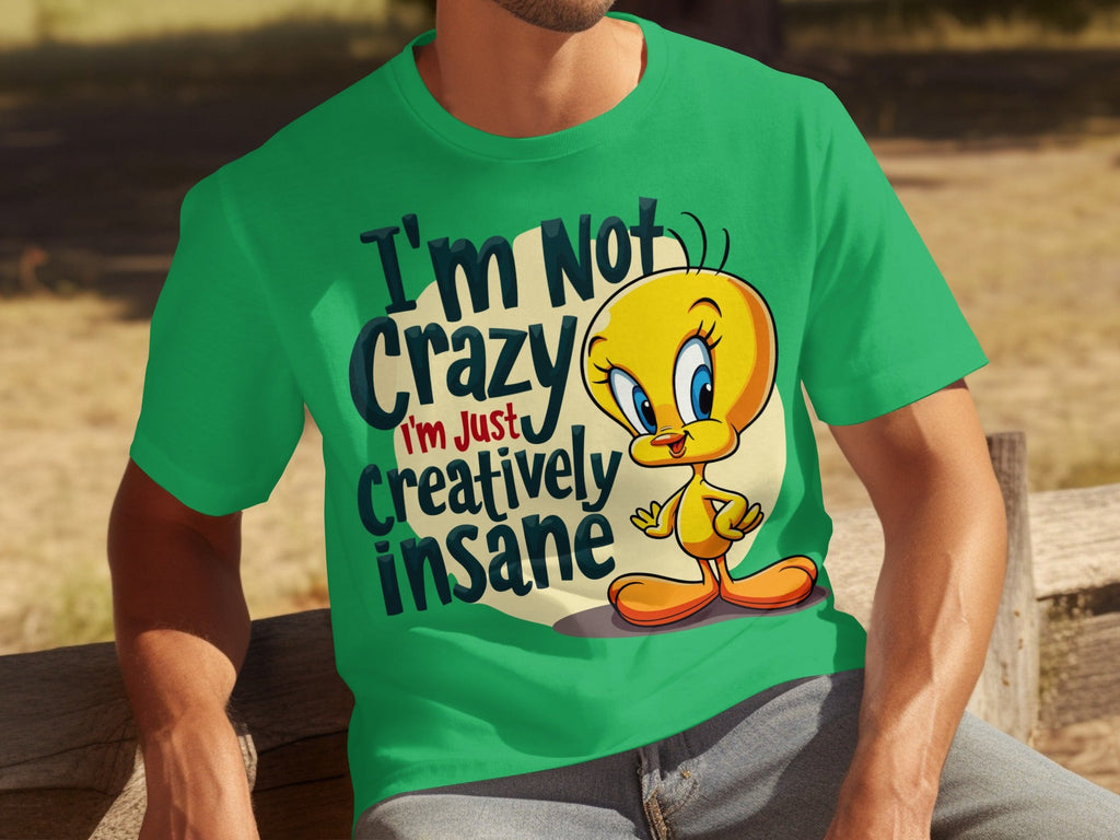 I'm Not Crazy I'm Just Creatively Insane Tweety T-Shirts