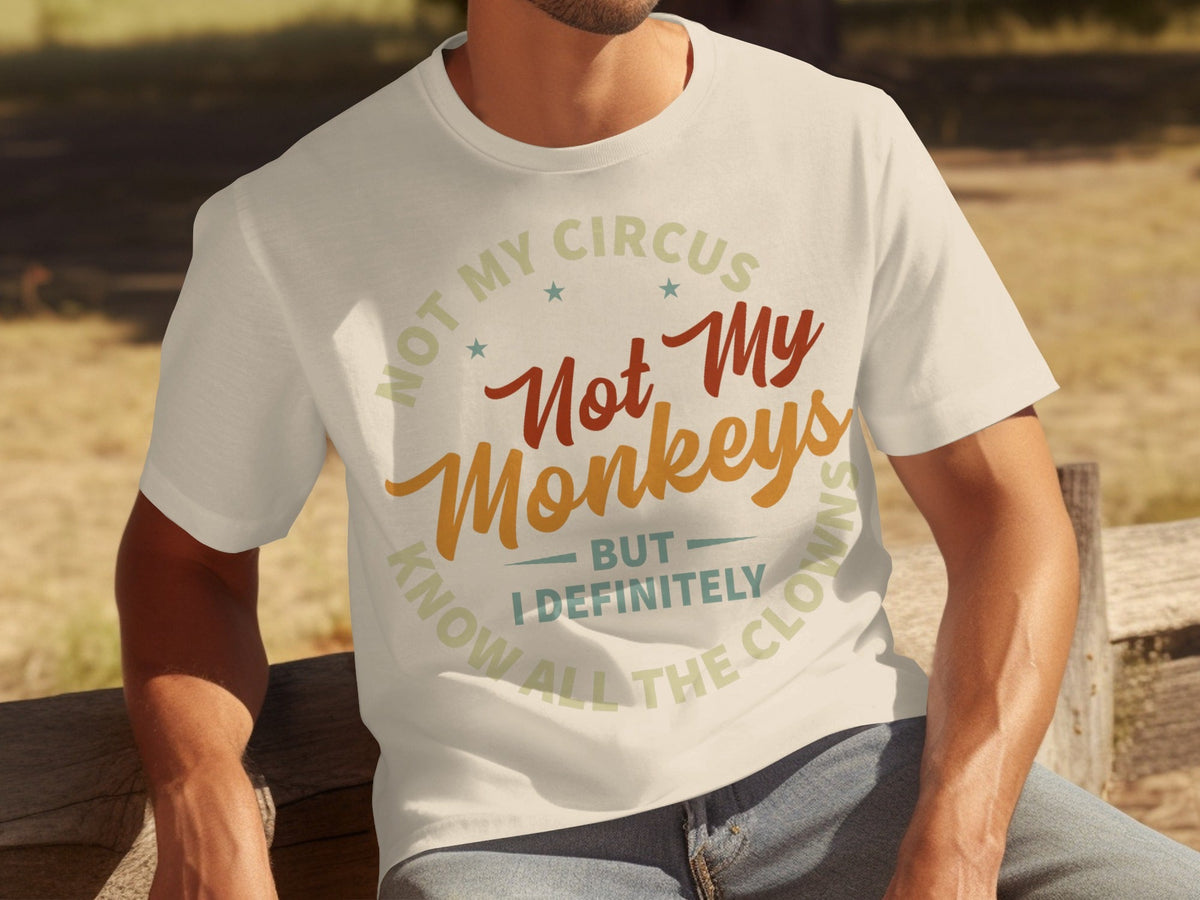 Not My Circus Not My Monkeys But I Know All The Clowns T-Shirts