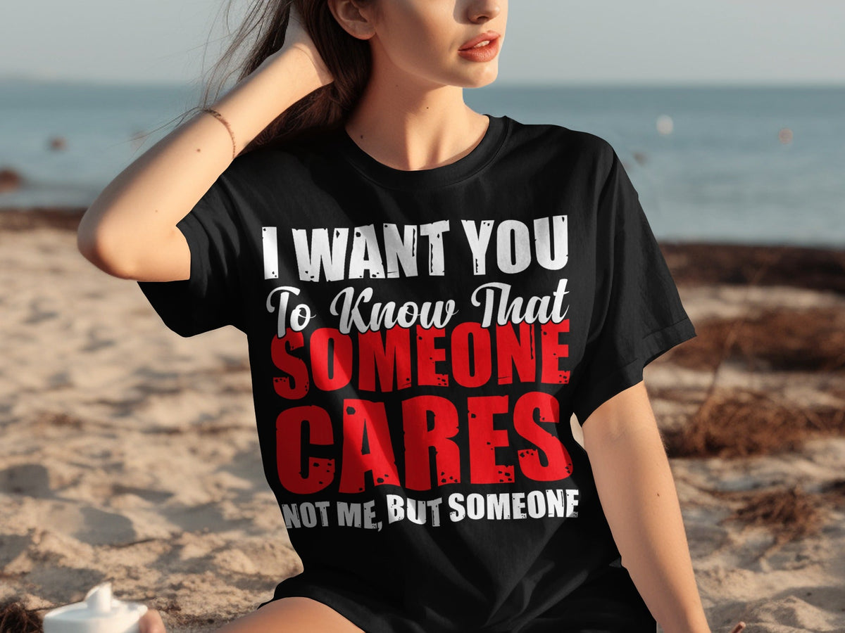 I Want You To Know Someone Cares Funny Sarcastic T-Shirts product image 27