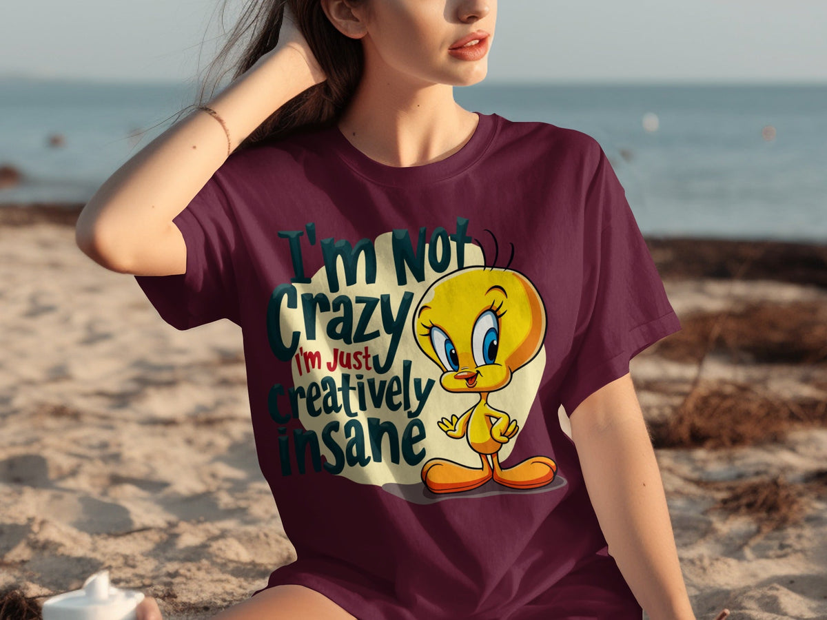 I'm Not Crazy I'm Just Creatively Insane Tweety T-Shirts