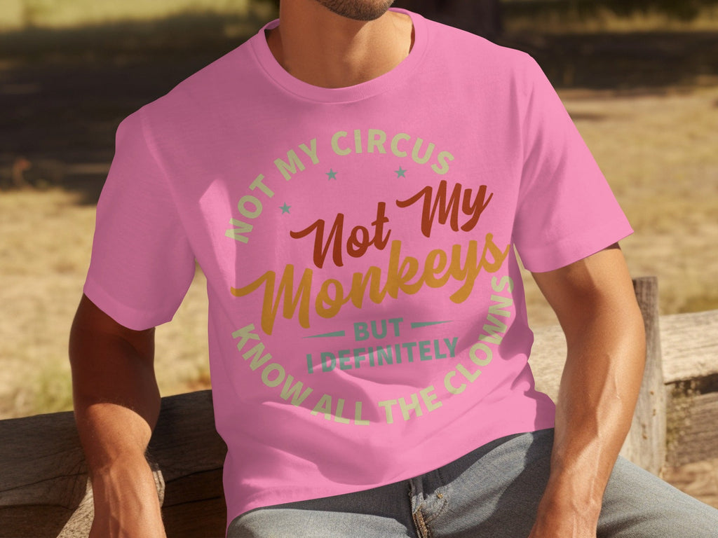 Not My Circus Not My Monkeys But I Know All The Clowns T-Shirts