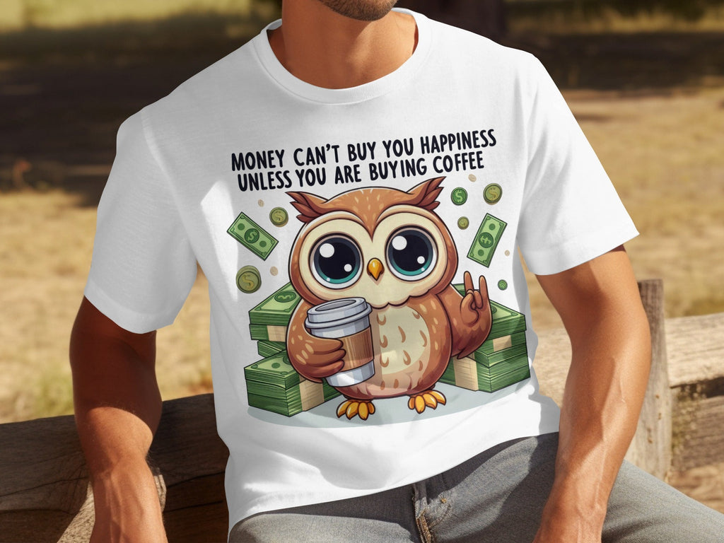 Money Can't Buy You Happiness Unless Buying Coffee T-Shirts