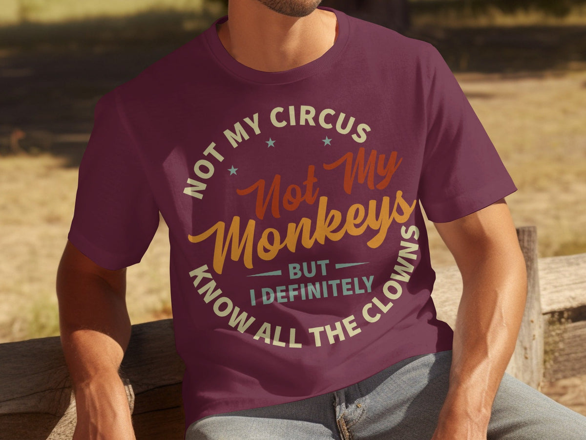 Not My Circus Not My Monkeys But I Know All The Clowns T-Shirts