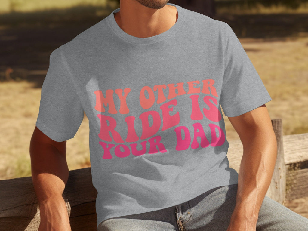 My Other Ride Is Your Dad Funny Sarcastic T-Shirts product image 15