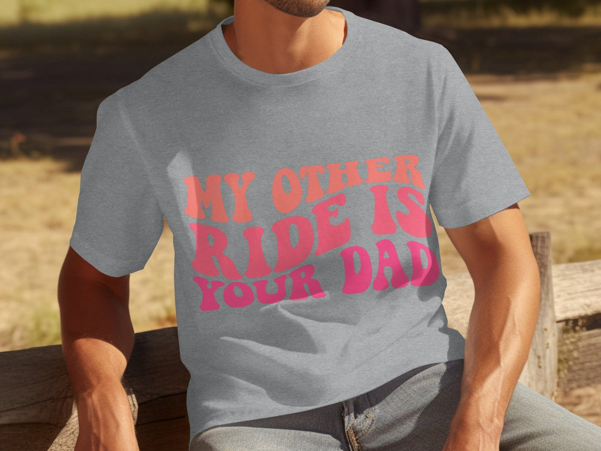 My Other Ride Is Your Dad Funny Sarcastic T-Shirts product image 15