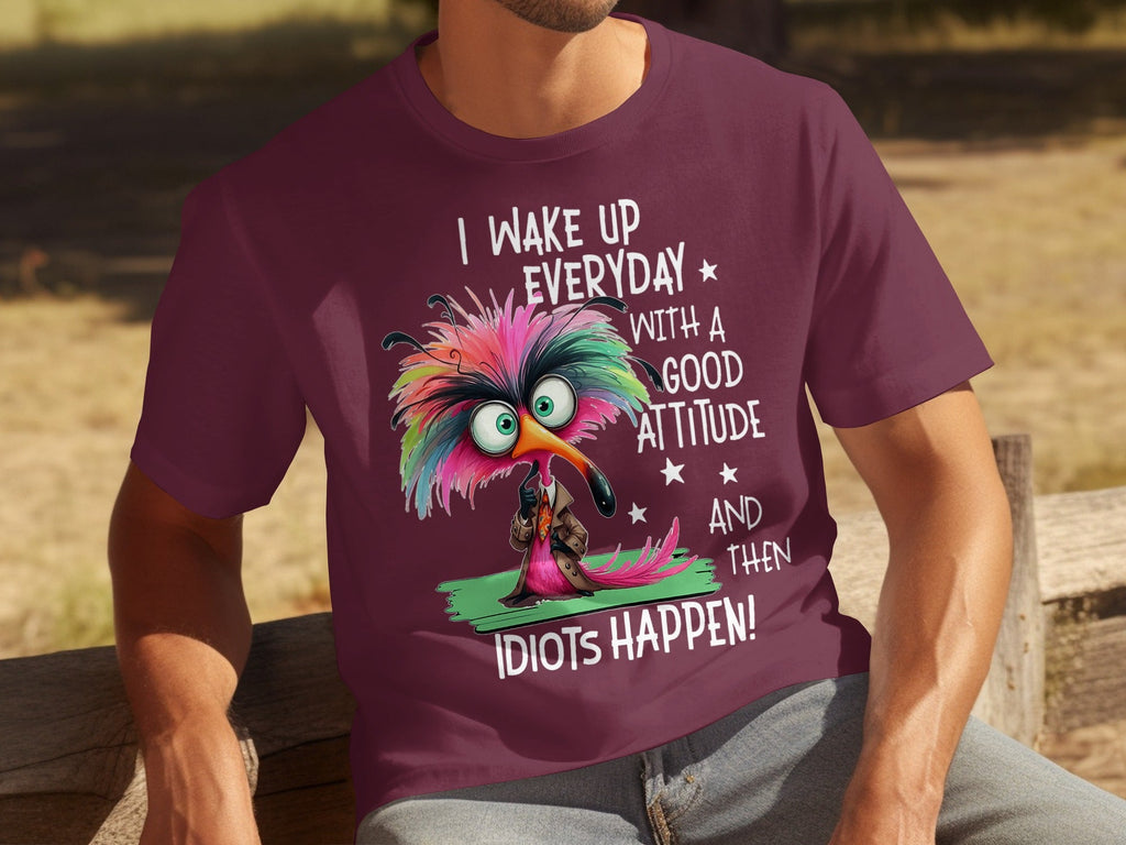I Wake Up Everyday With a Good Attitude Idiots Happen T-Shirts