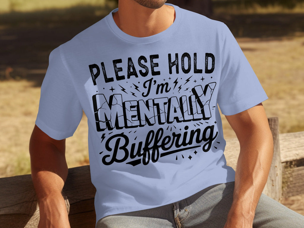 Please Hold I'm Mentally Buffering Funny Design T-Shirts