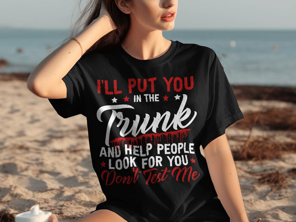 I Will Put You In The Trunk Funny Novelty Slogan T-Shirts product image 30