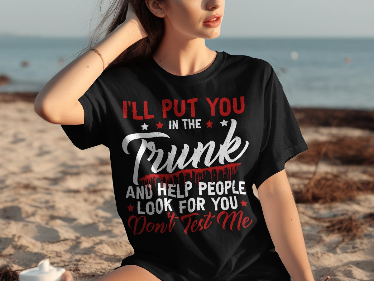 I Will Put You In The Trunk Funny Novelty Slogan T-Shirts product image 30