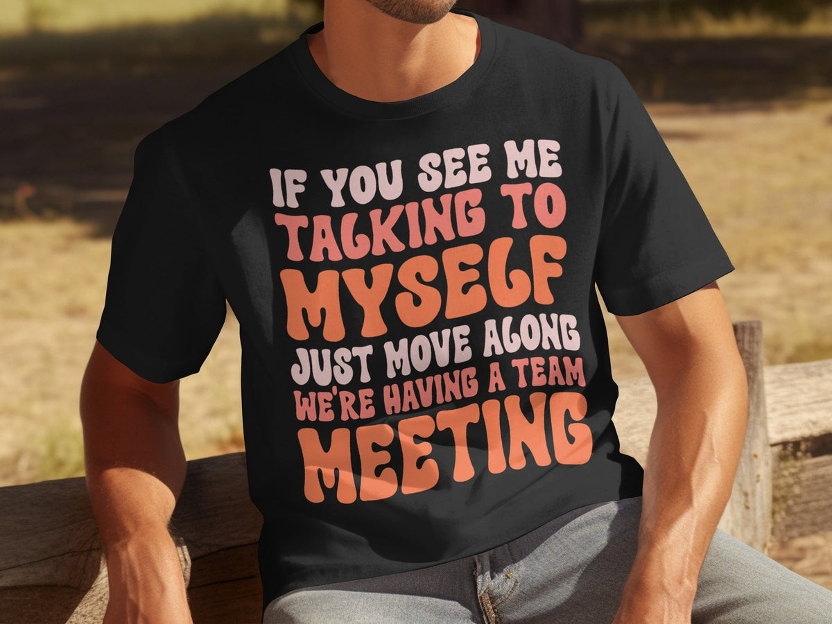 If You See Me Talking To Myself Team Meeting T-Shirts product image 16
